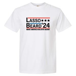 Lasso Beard 2024, MAKE AMERICA BELIEVE AGAIN! Garment-Dyed Heavyweight T-Shirt