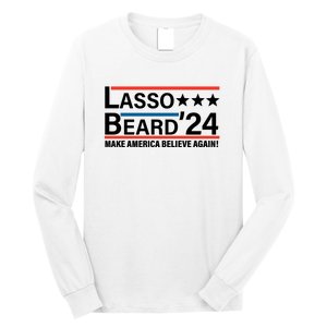 Lasso Beard 2024, MAKE AMERICA BELIEVE AGAIN! Long Sleeve Shirt