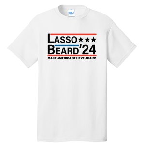 Lasso Beard 2024, MAKE AMERICA BELIEVE AGAIN! Tall T-Shirt