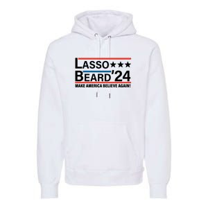 Lasso Beard 2024, MAKE AMERICA BELIEVE AGAIN! Premium Hoodie