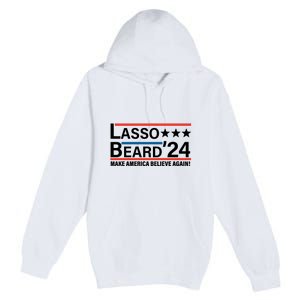 Lasso Beard 2024, MAKE AMERICA BELIEVE AGAIN! Premium Pullover Hoodie