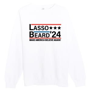 Lasso Beard 2024, MAKE AMERICA BELIEVE AGAIN! Premium Crewneck Sweatshirt