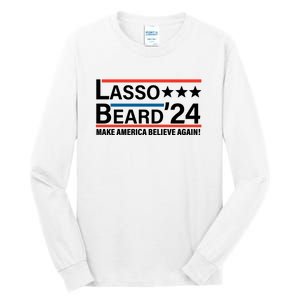 Lasso Beard 2024, MAKE AMERICA BELIEVE AGAIN! Tall Long Sleeve T-Shirt