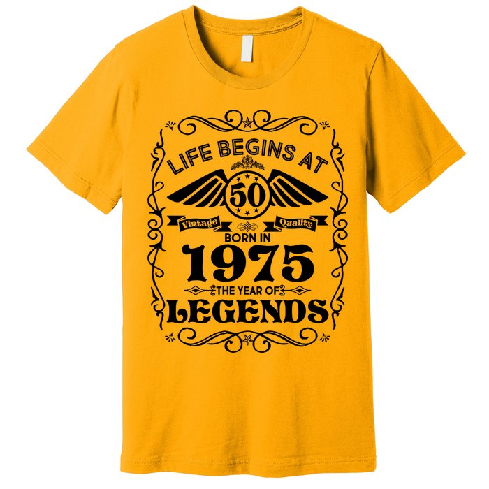 Life Begins At 50 Born In 1975 Year Of Legends Premium T-Shirt