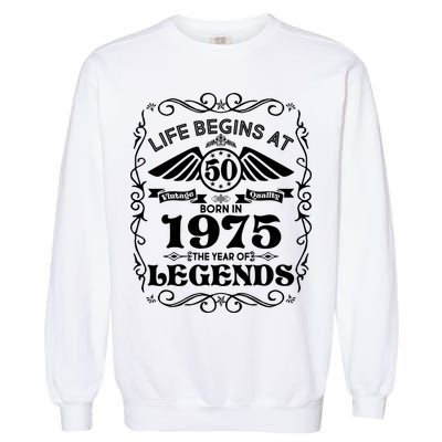 Life Begins At 50 Born In 1975 Year Of Legends Garment-Dyed Sweatshirt