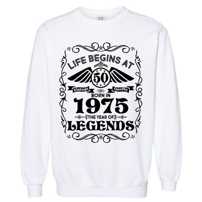 Life Begins At 50 Born In 1975 Year Of Legends Garment-Dyed Sweatshirt