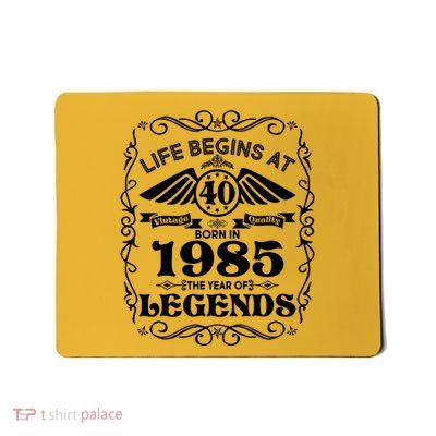 Life Begins At 40 Born In 1985 Year Of Legends Mousepad