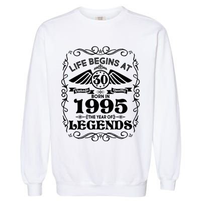 Life Begins At 30 Born In 1995 Year Of Legends Garment-Dyed Sweatshirt