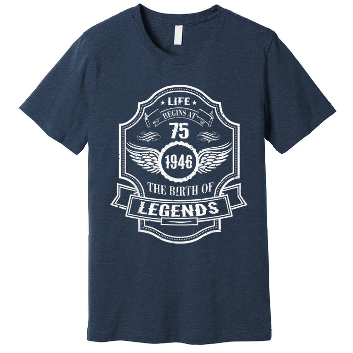 Life Begins At 75 1946 Birth Of Legends 75th Birthday Present Gifts Premium T-Shirt