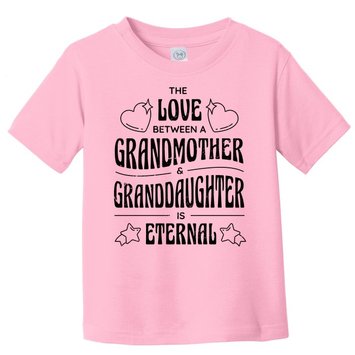 Love Between A Grandmother And Granddaughter Is Eternal Toddler T-Shirt