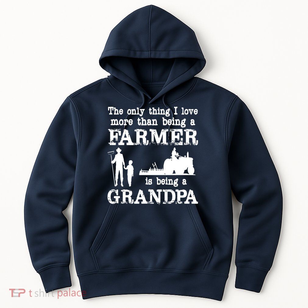Love Being A Grandpa Funny Farmer For Fathers Day Hoodie