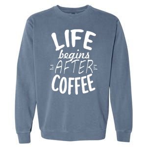 Life Begins After Coffee Garment-Dyed Sweatshirt