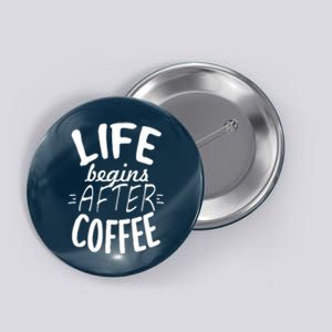 Life Begins After Coffee Button