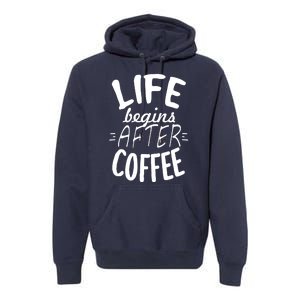 Life Begins After Coffee Premium Hoodie