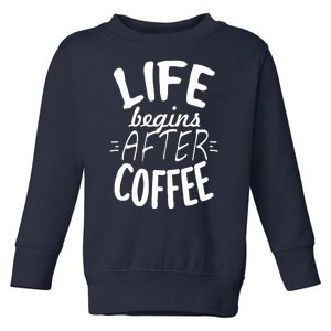 Life Begins After Coffee Toddler Sweatshirt