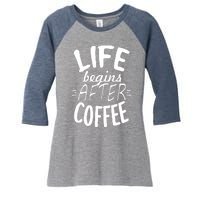 Life Begins After Coffee Women's Tri-Blend 3/4-Sleeve Raglan Shirt