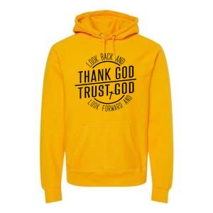 Look Back And Thank God Look Forward And Trust God Premium Hoodie