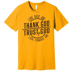 Look Back And Thank God Look Forward And Trust God Premium T-Shirt