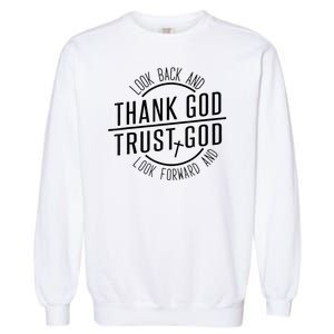 Look Back And Thank God Look Forward And Trust God Garment-Dyed Sweatshirt