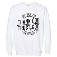 Look Back And Thank God Look Forward And Trust God Garment-Dyed Sweatshirt