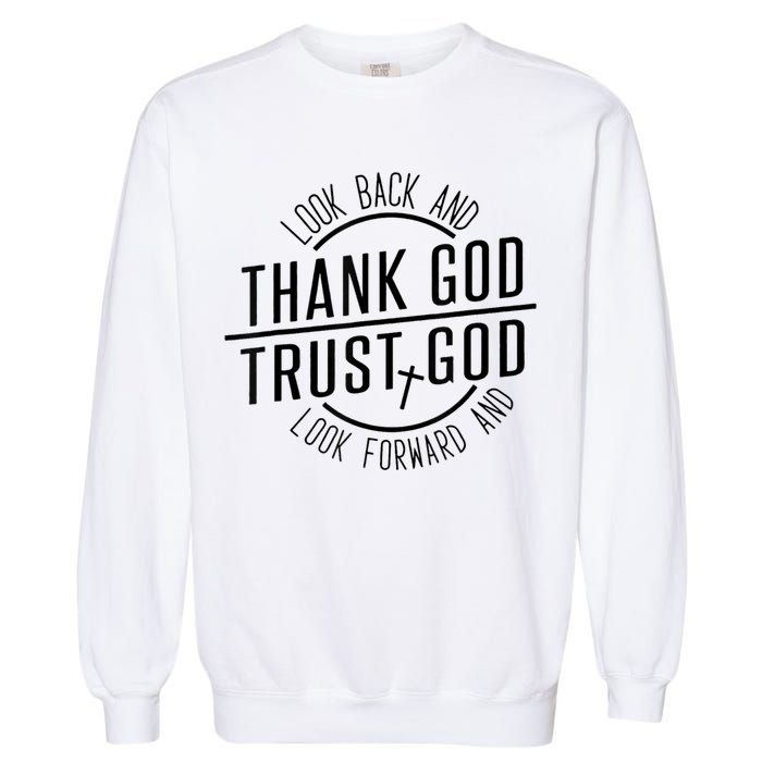 Look Back And Thank God Look Forward And Trust God Garment-Dyed Sweatshirt