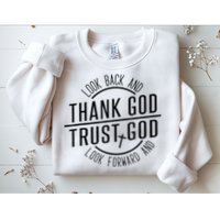Look Back And Thank God Look Forward And Trust God Sweatshirt