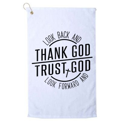 Look Back And Thank God Look Forward And Trust God Golf Towel