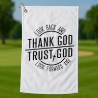 Look Back And Thank God Look Forward And Trust God Golf Towel