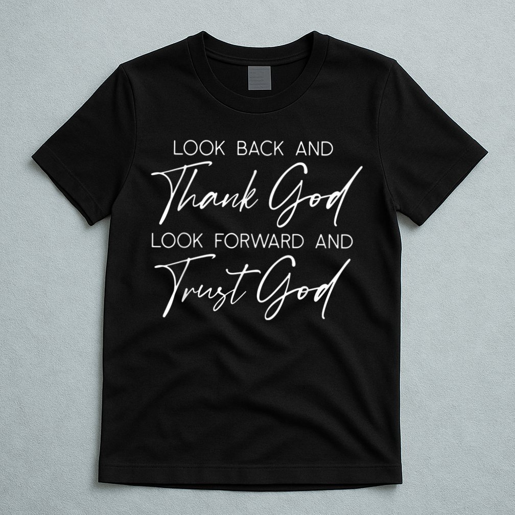 Look Back And Thank God Jesus Christian Faith Inspirational T-Shirt