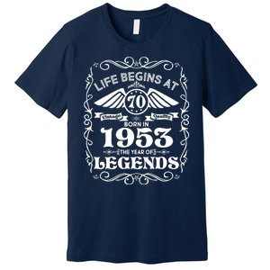 Life Begins At 70 Born In 1953 Year Of Legends Premium T-Shirt