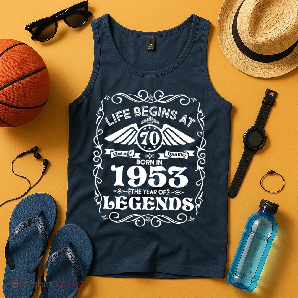 Life Begins At 70 Born In 1953 Year Of Legends Tank Top