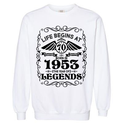 Life Begins At 70 Born In 1953 Year Of Legends Garment-Dyed Sweatshirt