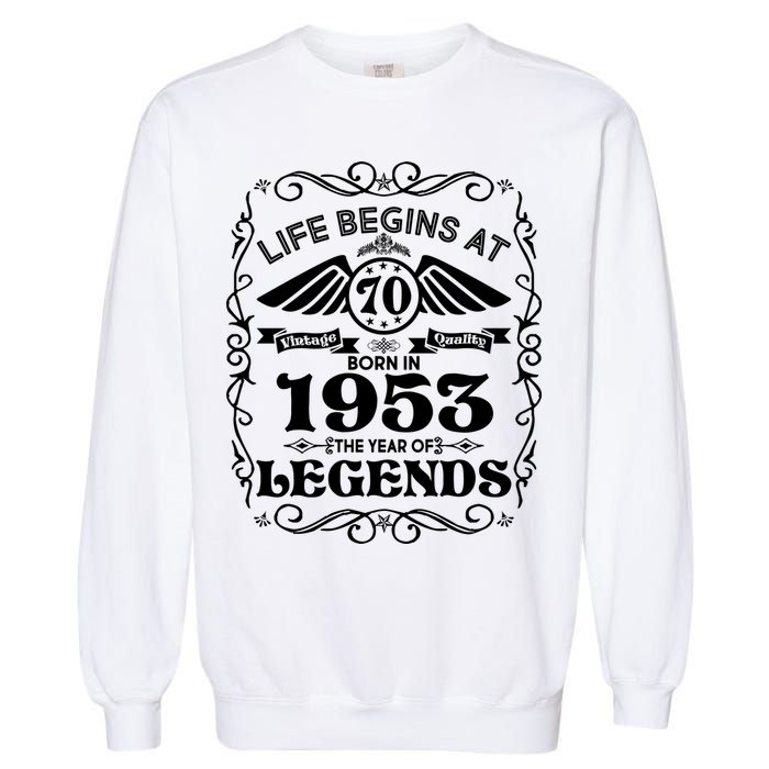 Life Begins At 70 Born In 1953 Year Of Legends Garment-Dyed Sweatshirt