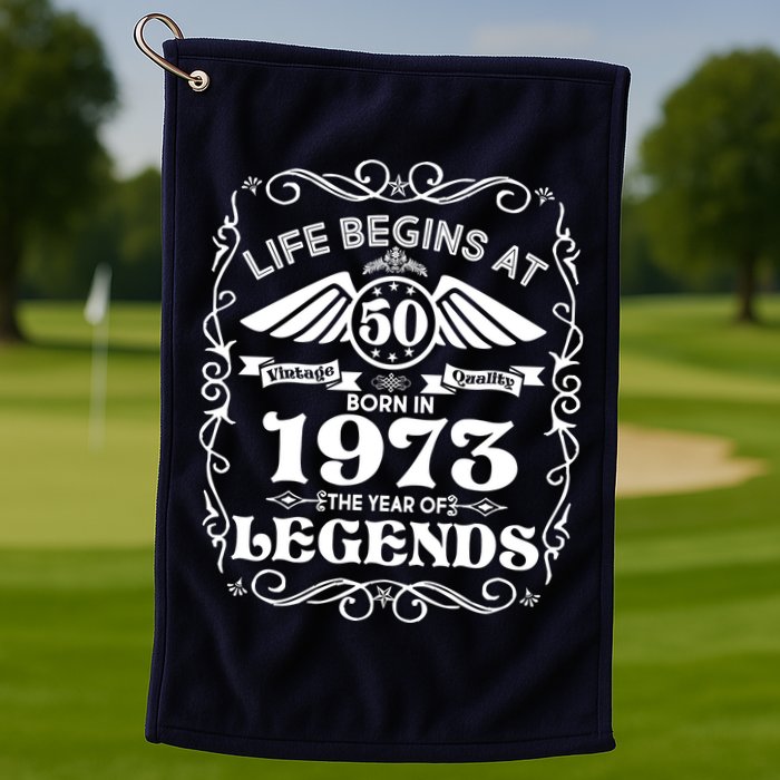 Life Begins At 50 Born In 1973 Year Of Legends Golf Towel