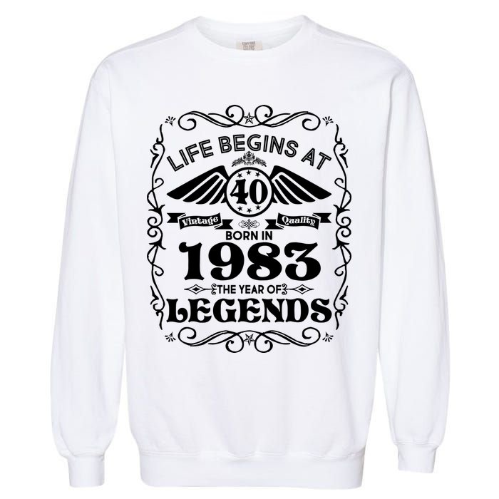 Life Begins At 40 Born In 1983 Year Of Legends Garment-Dyed Sweatshirt
