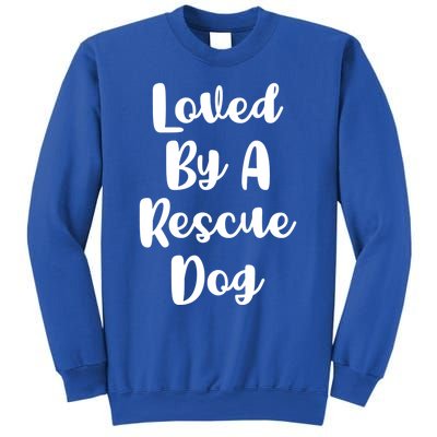 Loved By A Rescue Dog Foster Mom Mothers Day Adoption Funny Gift Sweatshirt