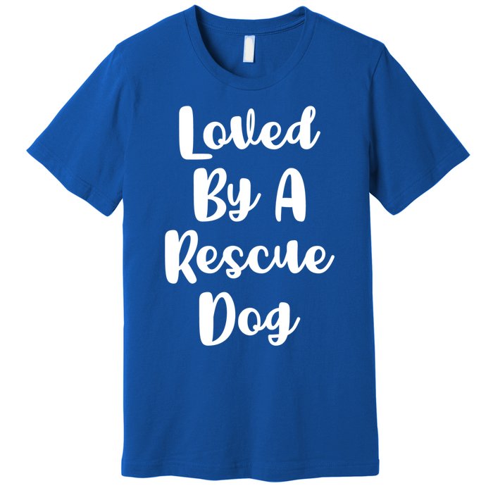 Loved By A Rescue Dog Foster Mom Mothers Day Adoption Funny Gift Premium T-Shirt