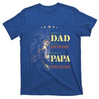 Lion Being A Dad Is An Honor Being A Papa Is Priceless Funny Gift T-Shirt