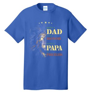 Lion Being A Dad Is An Honor Being A Papa Is Priceless Funny Gift Tall T-Shirt