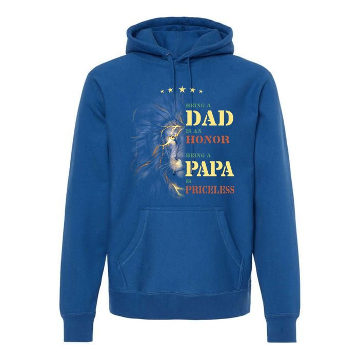 Lion Being A Dad Is An Honor Being A Papa Is Priceless Funny Gift Premium Hoodie