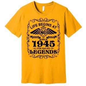 Life Begins At 80 Born In 1945 Year Of Legends Premium T-Shirt