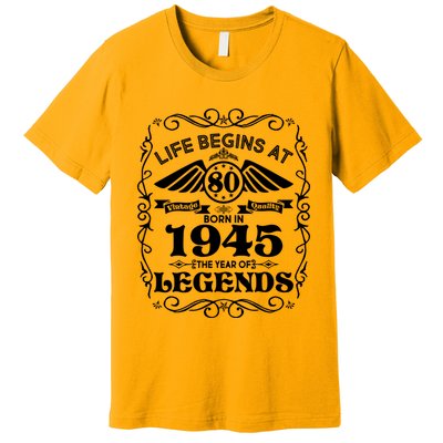 Life Begins At 80 Born In 1945 Year Of Legends Premium T-Shirt