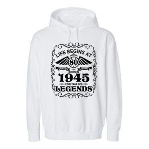 Life Begins At 80 Born In 1945 Year Of Legends Garment-Dyed Fleece Hoodie