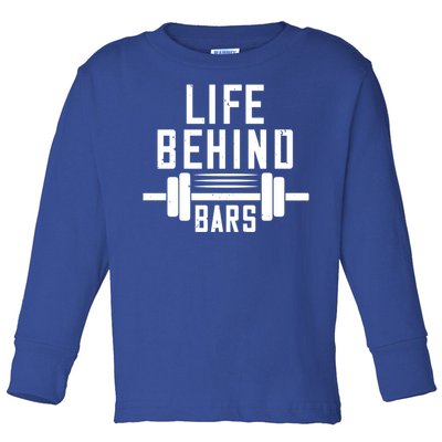 Life Behind Bars Gift Funny Gym Workout Gift Toddler Long Sleeve Shirt