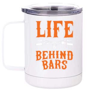 Life Behind Bars Funny Cycling Bicycle Sports Cool Gift 12 oz Stainless Steel Tumbler Cup