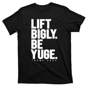 Lift Bigly Be Yuge Huge Trump For President 2024 Workout Gym T-Shirt