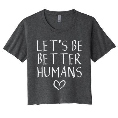 Lets Be Better Humans Unity Day Orange Anti Bullying Women's Crop Top Tee