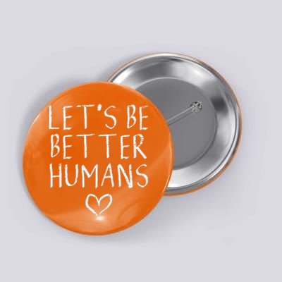 Lets Be Better Humans Unity Day Orange Anti Bullying Button