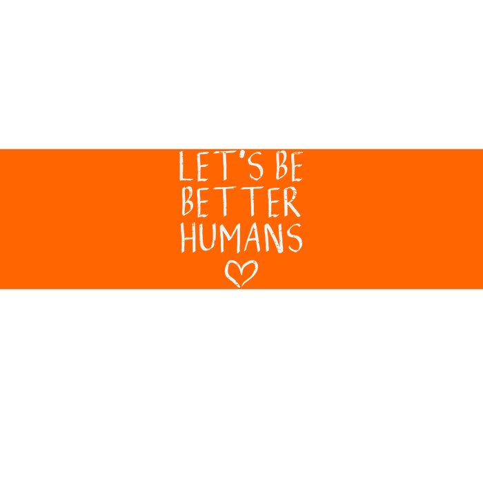 Lets Be Better Humans Unity Day Orange Anti Bullying Bumper Sticker