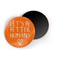 Lets Be Better Humans Unity Day Orange Anti Bullying Magnet